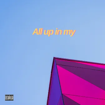 All Up In My by Press1