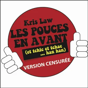 Les pouces en avant (et tchic et tchac han han) [Dance mix : version censurée] by Kris Law