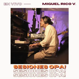 Sesiones Opa! (En Vivo) by Miguel Rico V.