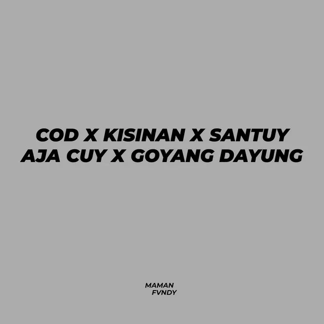 Cod X Kisinan X Santuy Aja Cuy X Goyang Dayung