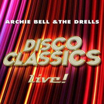 Disco Classics - Live! by Archie Bell & The Drells