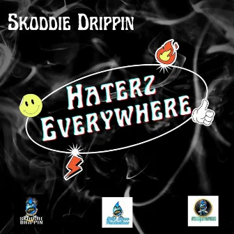 Haterz Everywhere by Skoddie Drippin