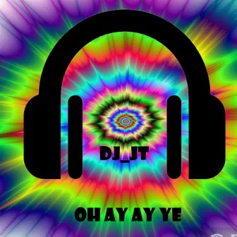 Oh Ay Ay Ye by DJ JT