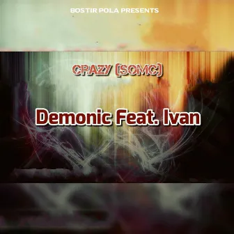 Crazy (SOMC) [Bostir Pola Presents] by Demonic