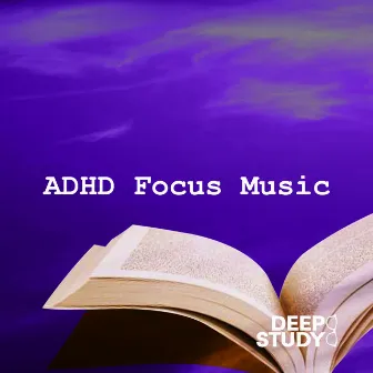 ADHD Focus Music by Deep study