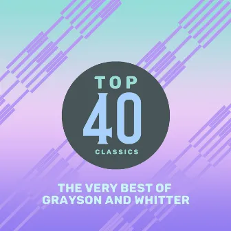 Top 40 Classics - The Very Best of Grayson and Whitter by Grayson & Whitter