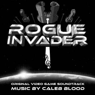 Rogue Invader (Original Video Game Soundtrack) by Caleb Blood