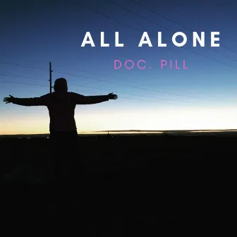 All Alone by Doc. Pill