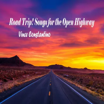 Road Trip! Songs for the Open Highway by Vince Constantino