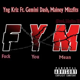 Fuck You Mean (feat. Gemini Dash & Mainey Mizzfits) by Yng Kriz