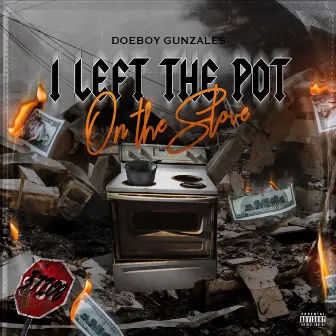 I Left the Pot on the Stove by Doeboy Gunzales