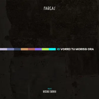 Io vorrei tu morissi ora by Fargas