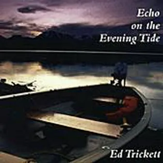 Echo On The Evening Tide by Ed Trickett