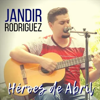 Héroes de Abril by Jandir Rodríguez