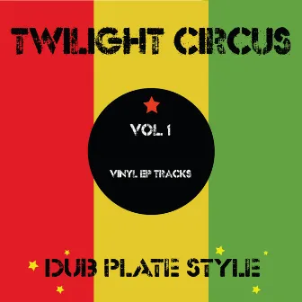 Dub Plate Style Vol 1 - Vinyl EP Tracks by Twilight Circus