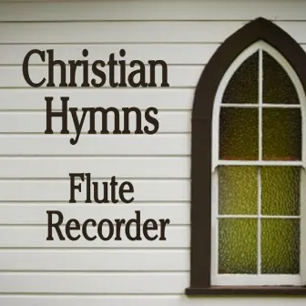 Christian Hymns: Flute - Recorder by Instrumental Hymn Players