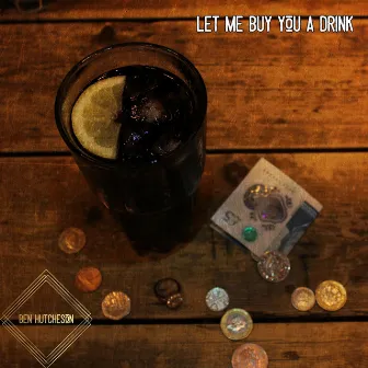 Let Me Buy You A Drink by Ben Hutcheson