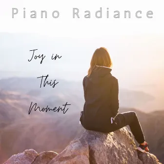 Joy in This Moment by Piano Radiance