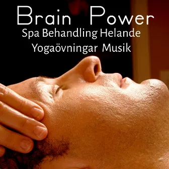 Brain Power - Spa Behandling Yogaövningar Helande Musik för Djup Avslappning Chakra Terapi med Lugn Natur Instrumental Ljud by Wellness Shades