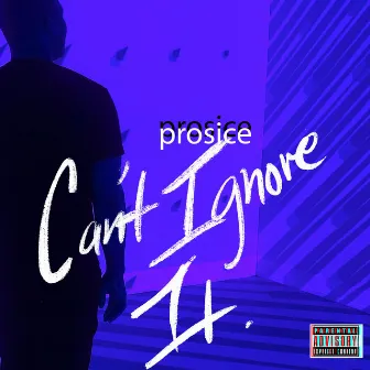 Can't Ignore It by Prosice