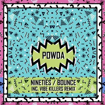 Nineties / Bounce by Powda