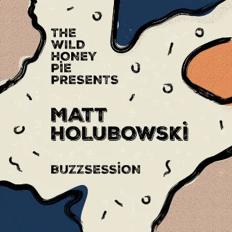 The Wild Honey Pie Buzzsession by Matt Holubowski