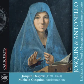 Josquin & Antonello, l'abbraccio fra Nord e Mezzogiorno. Intavolature per liuto (First World Recordings) by Francesca Cassinari