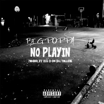 No Playin by Big Poppa