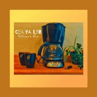 CEA YA L8r by Vitamin Cea