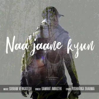 Naa Jaane Kyun by Samrat Awasthi