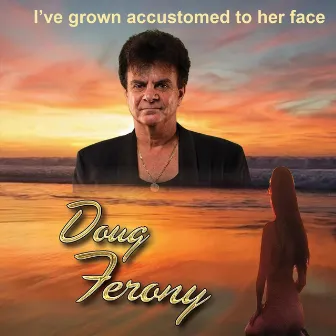 I've Grown Accustomed to Her Face by Doug Ferony