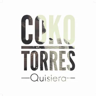 Quisiera by Coko Torres