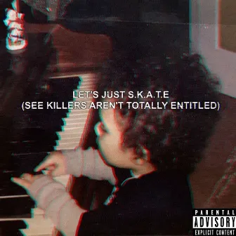 Let’s Just S.K.A.T.E (See Killers Aren’t Totally Entitled) by YRNM