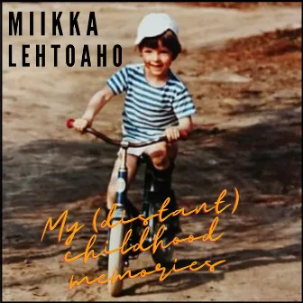 My (distant) childhood memories by Miikka Lehtoaho