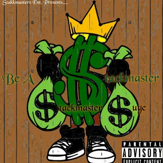 BE A STACKMASTER by Stackmaster Suge