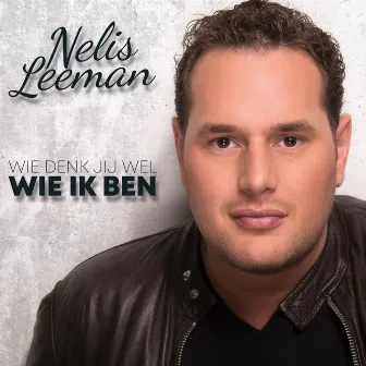 Wie Denk Jij Wel Wie Ik Ben by Nelis Leeman