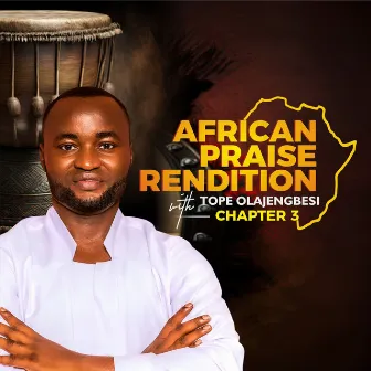 African Praise Rendition, Chapter 3 by Tope Olajengbesi