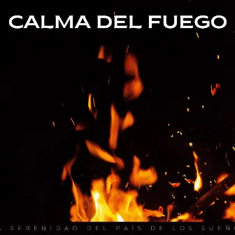 Calma Del Fuego: La Serenidad Del País De Los Sueños by Experiencia musical para dormir profundamente