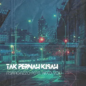 Tak Pernah Kisah by ItsRagazzo