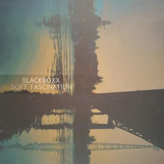 Soft Fascination by Blackboxx