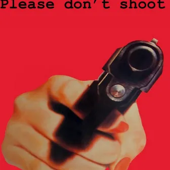 Please Don't Shoot by GBlock