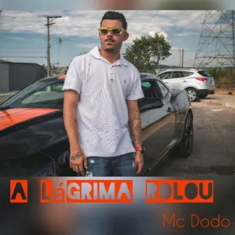 A Lágrima Rolou by Mc Dodo