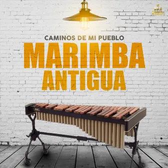 Caminos De Mi Pueblo by Marimba Antigua