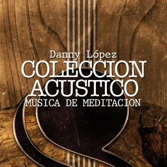 Coleccion Acustico - Musica de Meditacion by Danny López