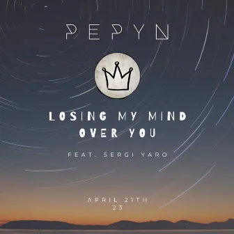 Losing My Mind Over You by PEPYN