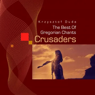 The Best Gregorian Chants (Crusaders) by Krzysztof Duda