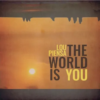 The World Is You by Lou Piensa