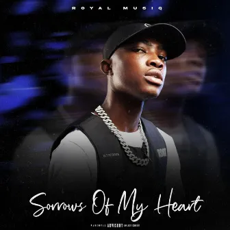 Sorrows Of My Heart by Royal MusiQ