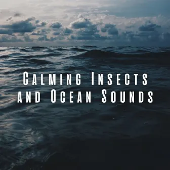 Calming Insects and Ocean Sounds by Zambezi Sounds