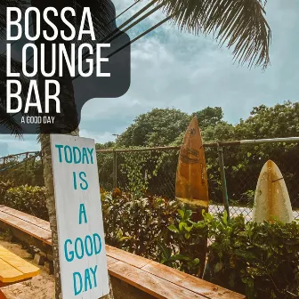 A Good Day by Bossa Lounge Bar